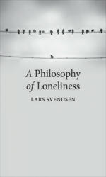 Philosophy of Loneliness - Lars Svendsen, Kerri Pierce (ISBN: 9781780237473)
