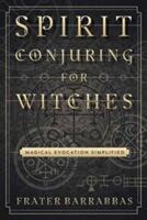 Spirit Conjuring for Witches - Frater Barrabbas (ISBN: 9780738750040)