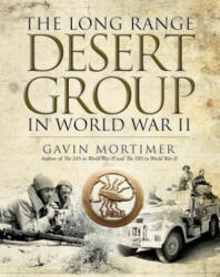 Long Range Desert Group in World War II - Gavin Mortimer (ISBN: 9781472819338)
