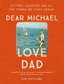 Dear Michael Love Dad: Letters Laughter and All the Things We Leave Unsaid. (ISBN: 9781473638198)