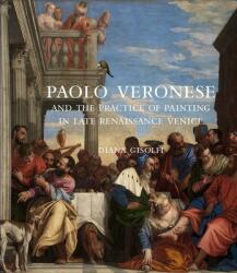 Paolo Veronese and the Practice of Painting in Late Renaissance Venice - Diana Gisolfi (ISBN: 9780300225822)