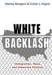 White Backlash: Immigration Race and American Politics (ISBN: 9780691176192)