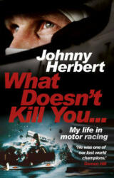 What Doesn't Kill You. . . - Johnny Herbert (ISBN: 9780857503657)