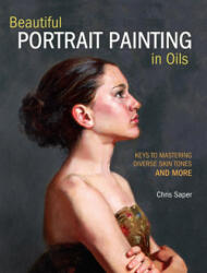 Beautiful Portrait Painting in Oils - Chris Saper (ISBN: 9781440349775)