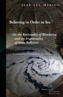 Believing in Order to See: On the Rationality of Revelation and the Irrationality of Some Believers (ISBN: 9780823275854)