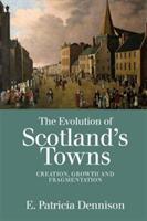 The Evolution of Scotland's Towns: Creation Growth and Fragmentation (ISBN: 9781474432979)