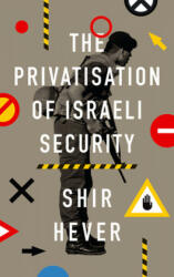 Privatization of Israeli Security - Shir Hever (ISBN: 9780745337197)