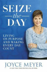 Seize the Day - Living on Purpose and Making Every Day Count (ISBN: 9781473636743)