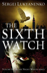 Sixth Watch - Sergei Lukyanenko, Sergej Lukianenko (ISBN: 9780099592655)