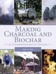 Making Charcoal and Biochar: A Comprehensive Guide (ISBN: 9781785003998)