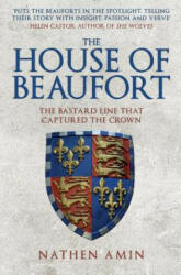 The House of Beaufort: The Bastard Line That Captured the Crown (ISBN: 9781445684734)