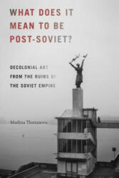 What Does It Mean to Be Post-Soviet? - Madina Tlostanova (ISBN: 9780822371274)