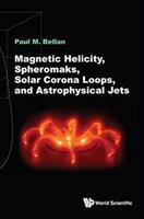 Magnetic Helicity Spheromaks Solar Corona Loops and Astrophysical Jets (ISBN: 9781786345141)
