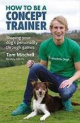 How To Be A Concept Trainer - Tom Mitchell (ISBN: 9781910488478)