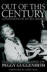 Out of this Century - Confessions of an Art Addict - PEGGY GUGGENEHIM (ISBN: 9780233005522)