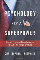Psychology of a Superpower: Security and Dominance in U. S. Foreign Policy (ISBN: 9780231187718)