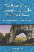 The Spatiality of Emotion in Early Modern China: From Dreamscapes to Theatricality (ISBN: 9780231187947)