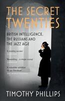 The Secret Twenties: British Intelligence the Russians and the Jazz Age (ISBN: 9781847083289)