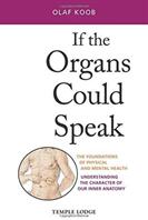 If the Organs Could Speak: The Foundations of Physical and Mental Health: Understanding the Character of Our Inner Anatomy (ISBN: 9781912230150)