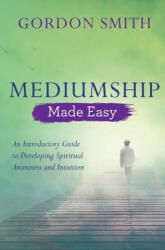 Mediumship Made Easy - Gordon Smith (ISBN: 9781788172097)