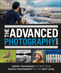 Advanced Photography Guide - The Ultimate Step-by-Step Manual for Getting the Most from Your Digital Camera (ISBN: 9780241301920)