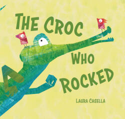 The Croc Who Rocked (ISBN: 9781760360528)