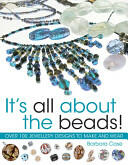 It's All about the Beads: Over 100 Designs to Make and Wear (2006)