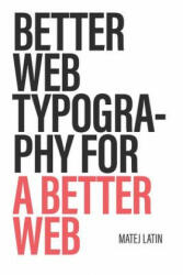 Better Web Typography for a Better Web - Matej Latin (ISBN: 9781999809522)