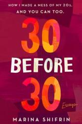 30 Before 30: How I Made a Mess of My 20s and You Can Too: Essays (ISBN: 9781250129710)
