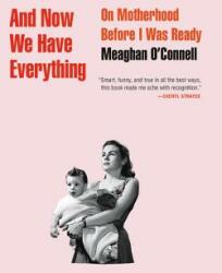 And Now We Have Everything: On Motherhood Before I Was Ready (ISBN: 9780316393843)