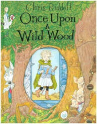 Once Upon a Wild Wood - RIDDELL CHRIS (ISBN: 9781509817061)