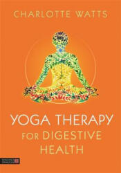Yoga Therapy for Digestive Health - WATTS CHARLOTTE (ISBN: 9781848193543)