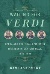 Waiting for Verdi: Opera and Political Opinion in Nineteenth-Century Italy 1815-1848 (ISBN: 9780520276253)