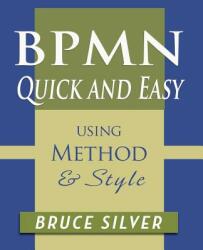 BPMN Quick and Easy Using Method and Style - BRUCE SILVER (ISBN: 9780982368169)