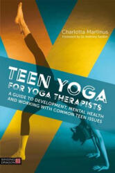 Teen Yoga for Yoga Therapists: A Guide to Development Mental Health and Working with Common Teen Issues (ISBN: 9781848193994)