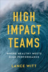 High-Impact Teams - Where Healthy Meets High Performance - Lance Witt (ISBN: 9780801075681)