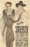 Gunslinging justice: The American culture of gun violence in Westerns and the law (ISBN: 9781526126160)