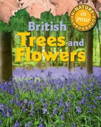 Nature in Your Neighbourhood: British Trees and Flowers (ISBN: 9781445136424)