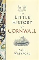 The Little History of Cornwall (ISBN: 9780750984430)