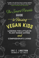 Smart Parent's Guide to Raising Vegan Kids - Eric C. Lindstrom (ISBN: 9781510733466)