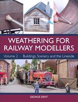 Weathering for Railway Modellers: Volume 2 - Buildings Scenery and the Lineside (ISBN: 9781785004391)