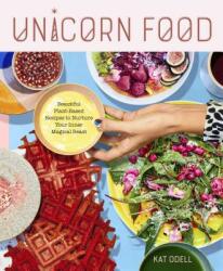 Unicorn Food: Beautiful Plant-Based Recipes to Nurture Your Inner Magical Beast (ISBN: 9781523502134)