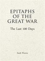 Epitaphs of the Great War: The Last 100 Days (ISBN: 9781911604624)