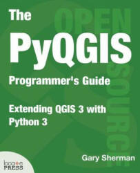 Pyqgis Programmer's Guide - Gary Sherman (ISBN: 9780998547725)