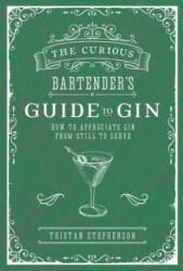 Curious Bartender's Guide to Gin - Tristan Stephenson (ISBN: 9781788790390)