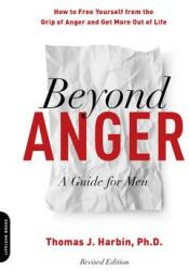 Beyond Anger: A Guide for Men (Revised) - Thomas Harbin (ISBN: 9780738234809)