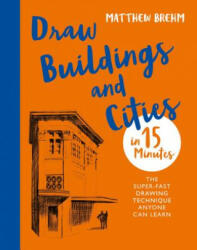 Draw Buildings and Cities in 15 Minutes - Matthew Brehm (ISBN: 9781781576274)