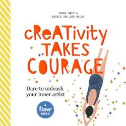 Creativity Takes Courage - Irene Smit, Astrid van der Hulst, Editors of Flow Magazine (ISBN: 9781523503551)