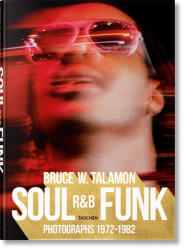 Bruce W. Talamon. Soul. R&B. Funk. Photographs 1972-1982 - B TALAMON (ISBN: 9783836572408)