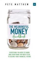 The Meaningful Money Handbook: Everything You Need to Know and Everything You Need to Do to Secure Your Financial Future (ISBN: 9780857196514)